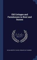 Old Cottages and Farmhouses in Kent and Sussex