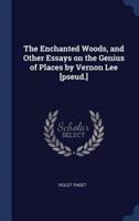 The Enchanted Woods, and Other Essays on the Genius of Places by Vernon Lee [Pseud.]