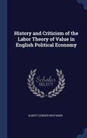 History and Criticism of the Labor Theory of Value in English Political Economy