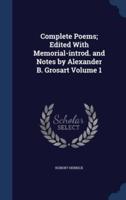 Complete Poems; Edited With Memorial-Introd. And Notes by Alexander B. Grosart; Volume 1