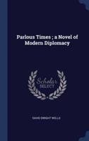 Parlous Times; a Novel of Modern Diplomacy