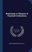 Beginnings or Glimpses of Vanished Civilizations