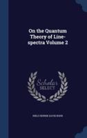 On the Quantum Theory of Line-Spectra; Volume 2