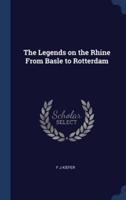 The Legends on the Rhine From Basle to Rotterdam