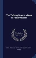The Talking Beasts; A Book of Fable Wisdom