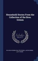 Household Stories from the Collection of the Bros. Grimm