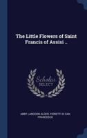 The Little Flowers of Saint Francis of Assisi ..