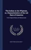 The Indian in His Wigwam, or, Characteristics of the Red Race of America