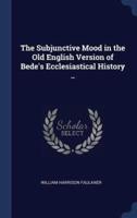 The Subjunctive Mood in the Old English Version of Bede's Ecclesiastical History ..