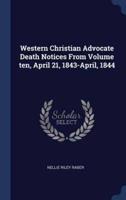 Western Christian Advocate Death Notices From Volume Ten, April 21, 1843-April, 1844