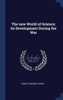 The New World of Science; Its Development During the War