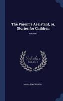 The Parent's Assistant, or, Stories for Children; Volume 1