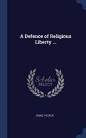 A Defence of Religious Liberty ...