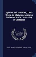 Species and Varieties, Their Origin by Mutation; Lectures Delivered at the University of California