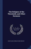 The Religion of the Threshold, and Other Sermons