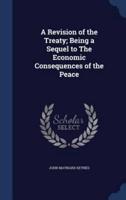 A Revision of the Treaty; Being a Sequel to The Economic Consequences of the Peace