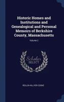 Historic Homes and Institutions and Genealogical and Personal Memoirs of Berkshire County, Massachusetts; Volume 2