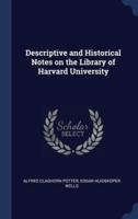 Descriptive and Historical Notes on the Library of Harvard University