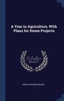 A Year in Agriculture, With Plans for Home Projects