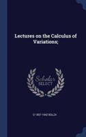 Lectures on the Calculus of Variations;