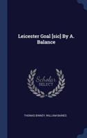 Leicester Goal [Sic] By A. Balance
