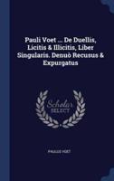Pauli Voet ... De Duellis, Licitis & Illicitis, Liber Singularis. Denuò Recusus & Expurgatus