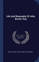 Life And Biography Of John Brown, Esq