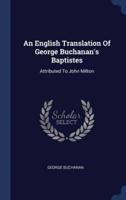 An English Translation Of George Buchanan's Baptistes
