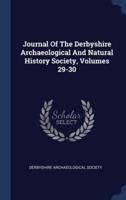 Journal Of The Derbyshire Archaeological And Natural History Society, Volumes 29-30