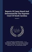 Reports Of Cases Heard And Determined By The Supreme Court Of South Carolina; Volume 5