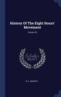 History Of The Eight Hours' Movement; Volume 20