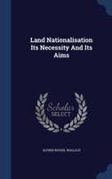Land Nationalisation Its Necessity And Its Aims