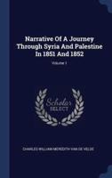 Narrative Of A Journey Through Syria And Palestine In 1851 And 1852; Volume 1