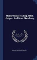 Military Map-Reading, Field, Outpost And Road Sketching
