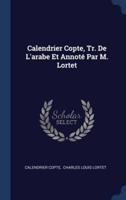 Calendrier Copte, Tr. De L'arabe Et Annoté Par M. Lortet