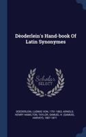 Dèoderlein's Hand-Book Of Latin Synonymes