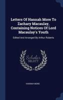 Letters Of Hannah More To Zachary Macaulay, Containing Notices Of Lord Macaulay's Youth
