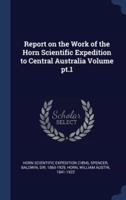 Report on the Work of the Horn Scientific Expedition to Central Australia Volume Pt.1