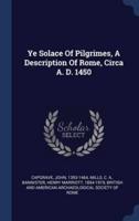 Ye Solace Of Pilgrimes, A Description Of Rome, Circa A. D. 1450