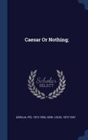 Caesar Or Nothing;