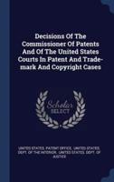 Decisions Of The Commissioner Of Patents And Of The United States Courts In Patent And Trade-Mark And Copyright Cases