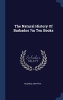 The Natural History Of Barbados ?In Ten Books