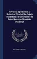 Hrvatski Spomenici U Kninskoj Okolici Uz Ostale Suvremene Dalmatinske Iz Dobe Narodne Hrvatske Dinastije