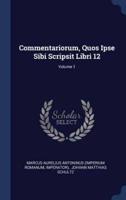 Commentariorum, Quos Ipse Sibi Scripsit Libri 12; Volume 1