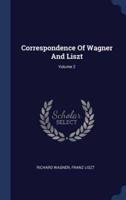 Correspondence Of Wagner And Liszt; Volume 2