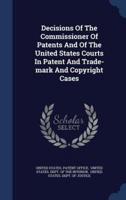 Decisions Of The Commissioner Of Patents And Of The United States Courts In Patent And Trade-Mark And Copyright Cases