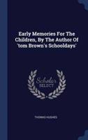 Early Memories For The Children, By The Author Of 'Tom Brown's Schooldays'