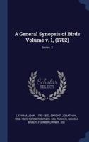 A General Synopsis of Birds Volume V. 1, (1782); Series 2