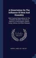 A Dissertation On The Influence Of Heat And Humidity