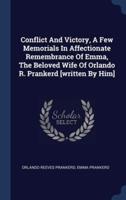 Conflict And Victory, A Few Memorials In Affectionate Remembrance Of Emma, The Beloved Wife Of Orlando R. Prankerd [Written By Him]
